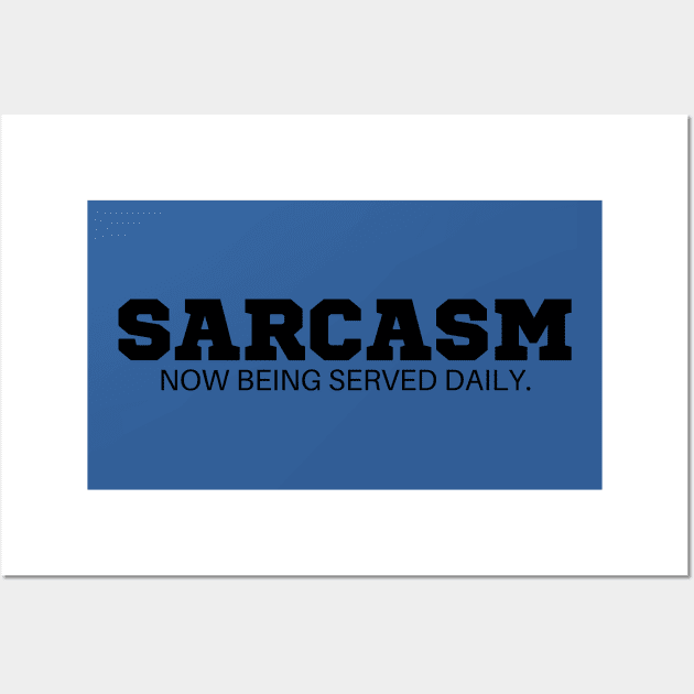 Sarcasm now being served daily  T-Shirt - Funny Slogan, SARCASMTEE, FUNNYTEE, Wall Art by Kittoable